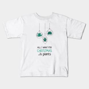 All I want for Christmas is plants Kids T-Shirt